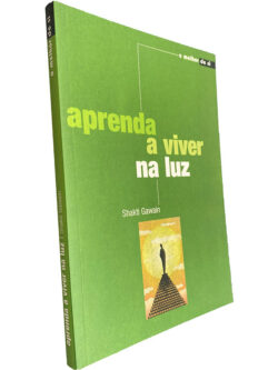 Aprenda a viver na luz - Shakti Gawain