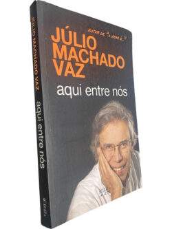 Aqui entre nós - Júlio Machado Vaz