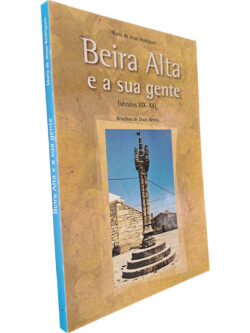 Beira Alta e a sua gente (Séculos XIX-XX - Retalhos de duas beirãs) - Maria de Jesus Rodrigues