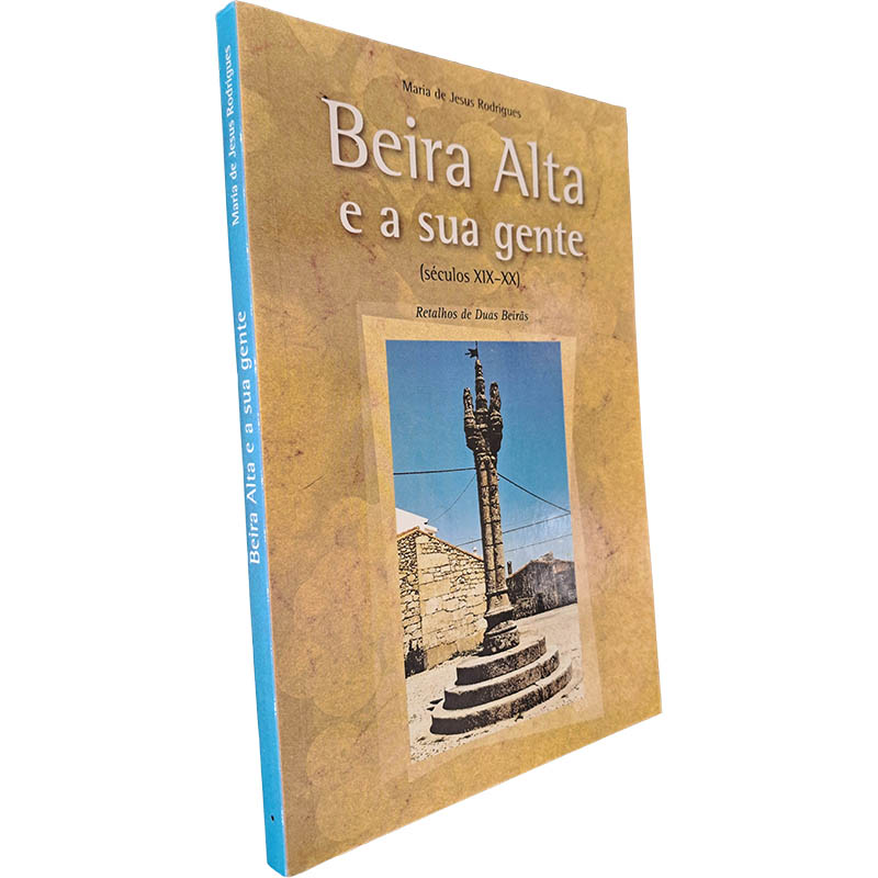 Beira Alta e a sua gente (Séculos XIX-XX - Retalhos de duas beirãs) - Maria de Jesus Rodrigues Beira Alta e a sua gente (Séculos XIX-XX - Retalhos de duas beirãs) - Maria de Jesus Rodrigues