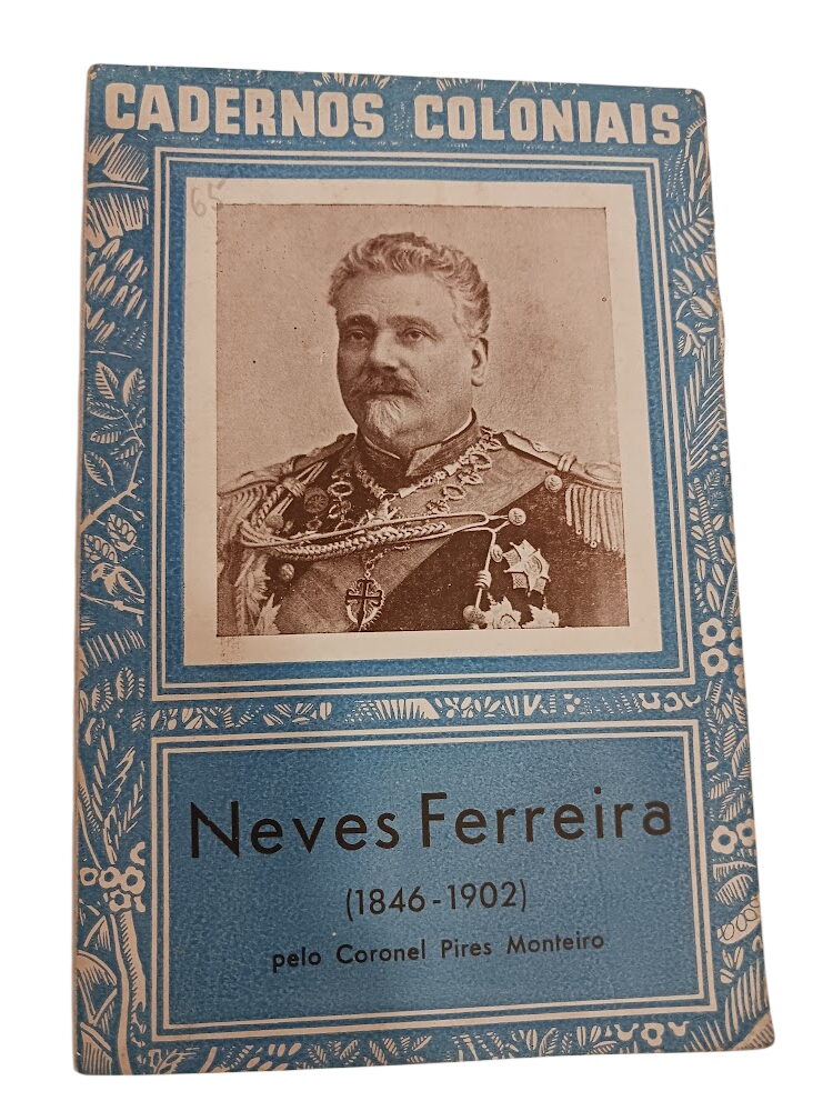Cadernos Coloniais: Neves Ferreira (1846-1902) - Coronel Pires Monteiro Cadernos Coloniais: Neves Ferreira (1846-1902) - Coronel Pires Monteiro