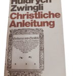 Christliche Anleitung - Huldrych Zwingli
