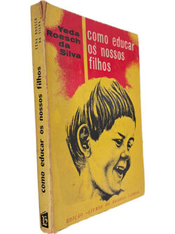 Como educar os nossos filhos - Yeda Roesch da Silva