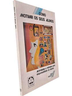 Como motivar os seus alunos - Henry F. Olds Junior / Walter F. Drew / Anita R. Olds