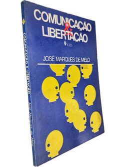 Comunicação e libertação - José Marques de Melo