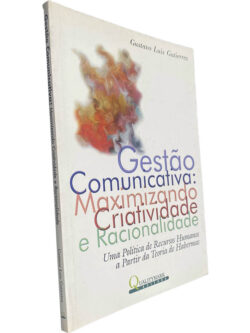 Gestão comunicativa: Maximizando criatividade e racionalidade - Gustavo Luis Gutierrez