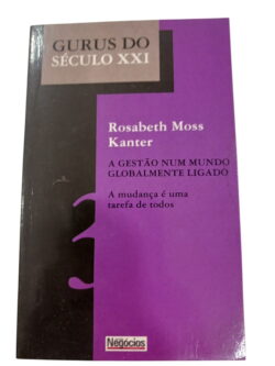 Gurus Do Seculo XXI - Rosabeth Moss Kanter