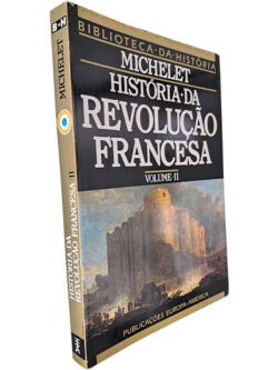 História da Revolução Francesa (Volume II) - Michelet