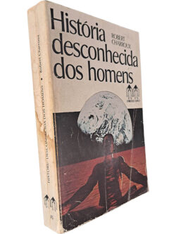 História desconhecida dos homens - Robert Charroux