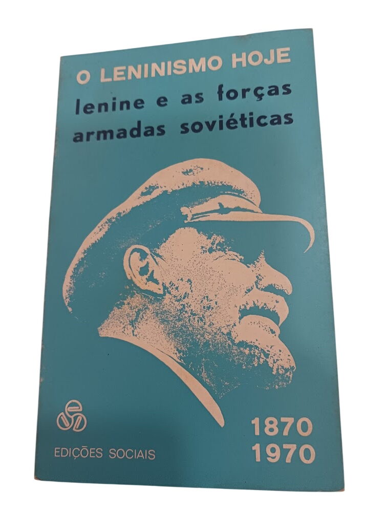 O Leninismo Hoje: Lenine e as Forças Armadas Soviéticas - O Leninismo Hoje: Lenine e as Forças Armadas Soviéticas -