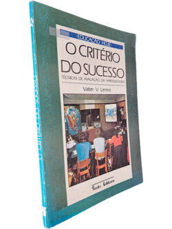 O critério do sucesso (Técnicas de avaliação da aprendizagem) - Valter V. Lemos