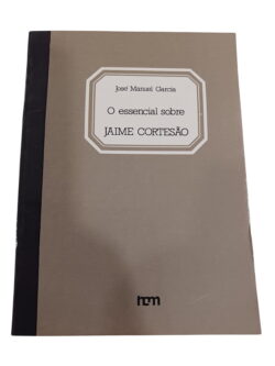 O essencial sobre Jaime Cortesão - José Manuel Garcia