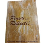 Pensai... Reflecti!... Reflexões Inspiradas a Uma Alma 1 -