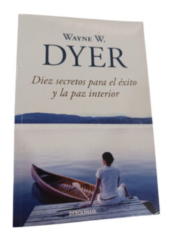 Diez secretos para el éxito y la paz interior - Wayne W. Dyer