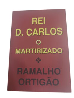 Rei D. Carlos O Martirizado - Ramalho Ortigão